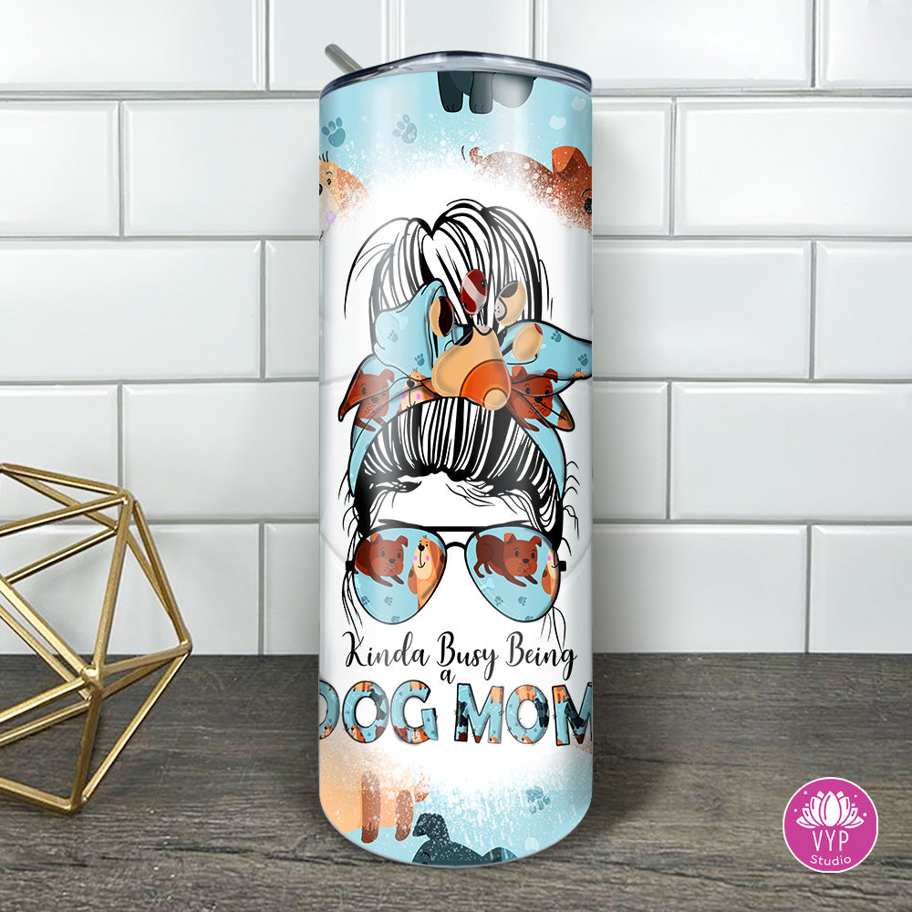 " BUSY DOG MOM" Skinny Tumbler 20 0z