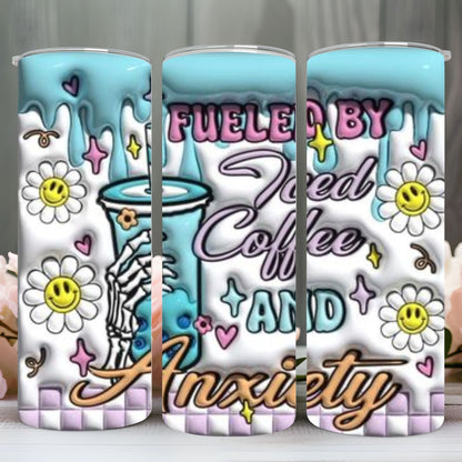 3D "FUELED BY ICED COFFEE & ANXIETY" Skinny Tumbler 20 0z