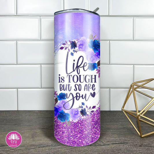 "LIFE IS TOUGH" Skinny Tumbler 20 0z