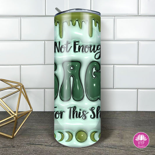 3D" NOT ENOUGH SAGE" TUMBLER 20 OZ