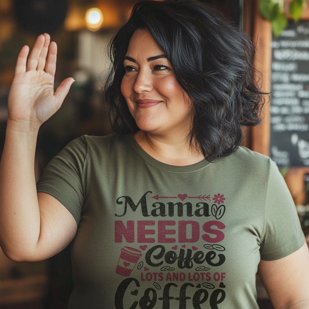 "MAMA NEEDS COFFEE"  TEE