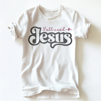 "YA'LL NEED JESUS" TEE