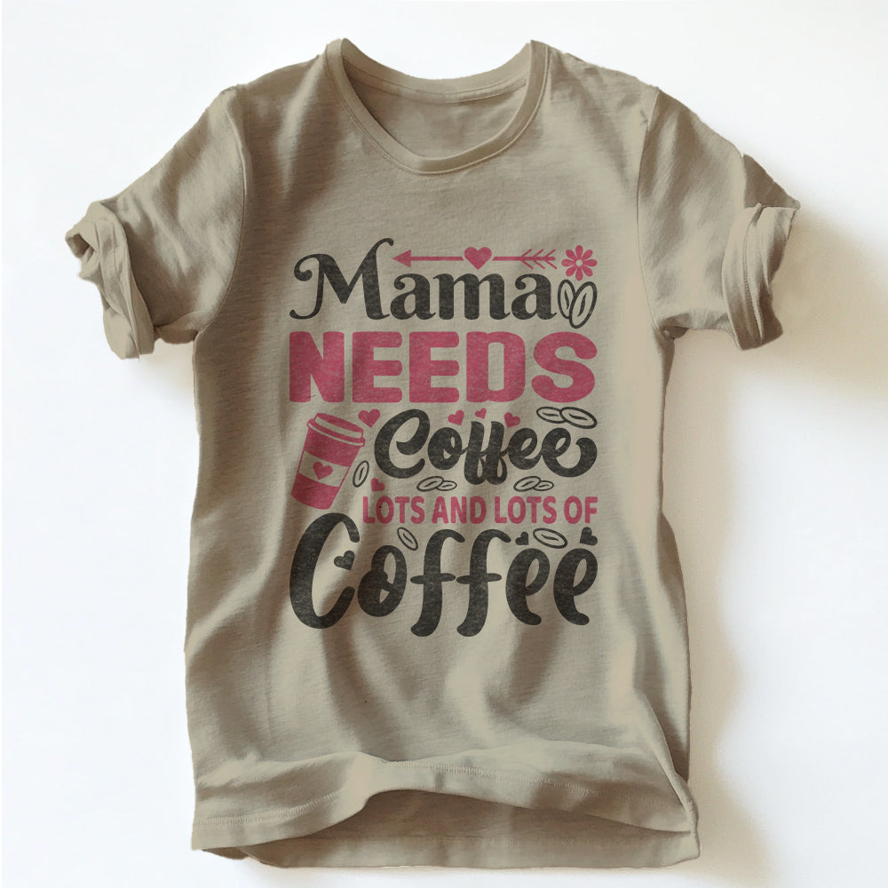 "MAMA NEEDS COFFEE"  TEE