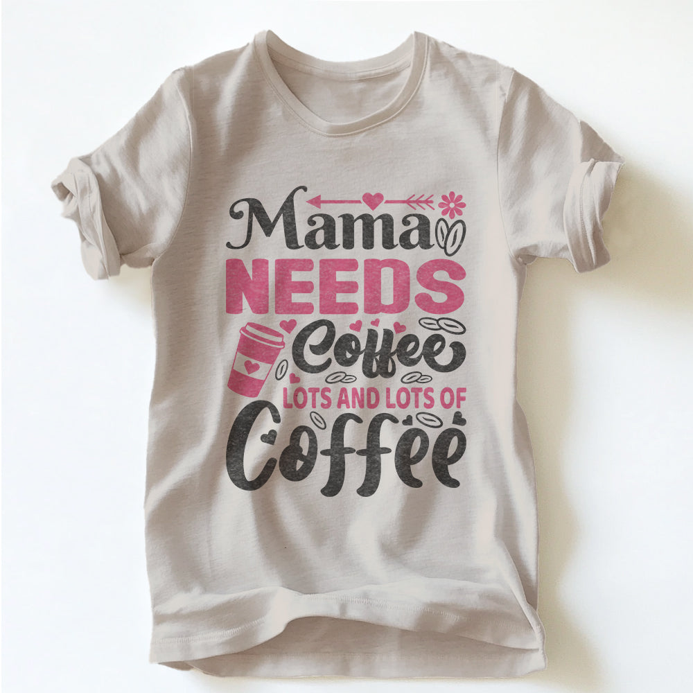 "MAMA NEEDS COFFEE"  TEE