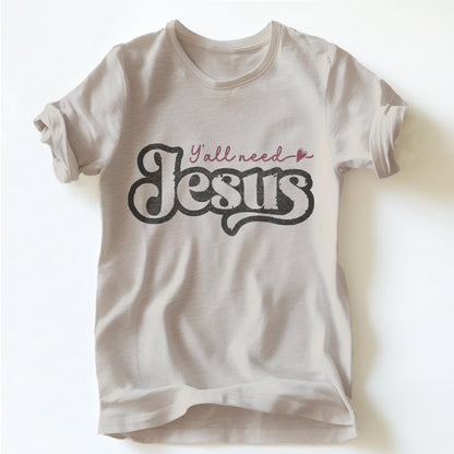 "YA'LL NEED JESUS" TEE