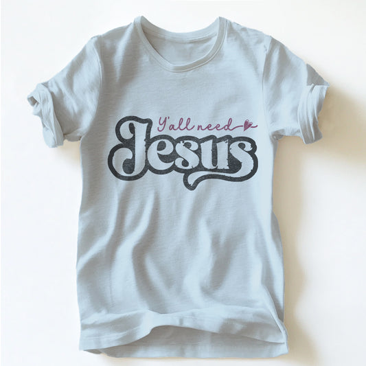 "YA'LL NEED JESUS" TEE